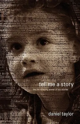 Vyprávěj mi příběh: Síla našich příběhů, které utvářejí náš život - Tell Me a Story: The Life-Shaping Power of Our Stories