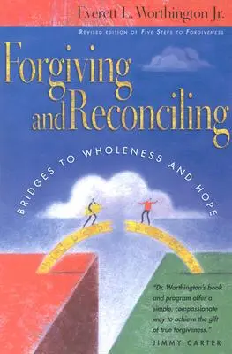 Odpuštění a smíření: Mosty k celistvosti a naději - Forgiving and Reconciling: Bridges to Wholeness and Hope