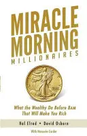 Zázračné ráno milionářů: Co dělají bohatí před osmou ráno a díky čemu zbohatnete i vy - Miracle Morning Millionaires: What the Wealthy Do Before 8AM That Will Make You Rich