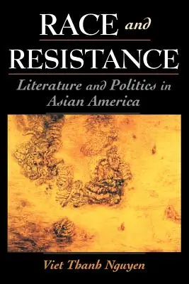 Rasa a odpor: Literatura a politika v asijské Americe - Race and Resistance: Literature and Politics in Asian America