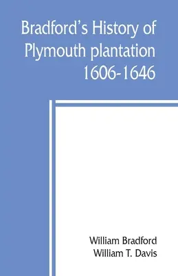 Bradfordovy dějiny plymouthské plantáže, 1606-1646 - Bradford's history of Plymouth plantation, 1606-1646