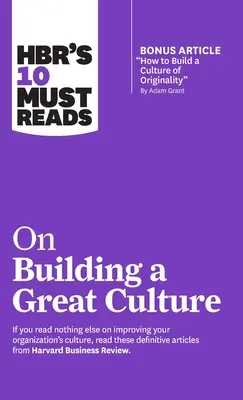 Hbr's 10 Must Reads on Building a Great Culture (s bonusovým článkem Jak vybudovat kulturu originality od Adama Granta) - Hbr's 10 Must Reads on Building a Great Culture (with Bonus Article How to Build a Culture of Originality by Adam Grant)