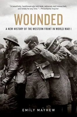 Zranění: Nové dějiny západní fronty v první světové válce - Wounded: A New History of the Western Front in World War I
