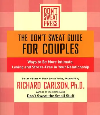 Průvodce pro páry: Jak být ve vztahu intimnější, láskyplnější a bez stresu - The Don't Sweat Guide for Couples: Ways to Be More Intimate, Loving and Stress-Free in Your Relationship