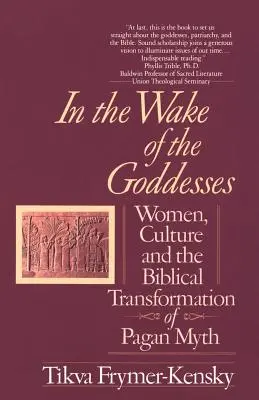 Ve stopách bohyň: Ženy, kultura a biblická transformace pohanského mýtu: v pozadí bohyně a pohanské mýty - In the Wake of the Goddesses: Women, Culture and the Biblical Transformation of Pagan Myth