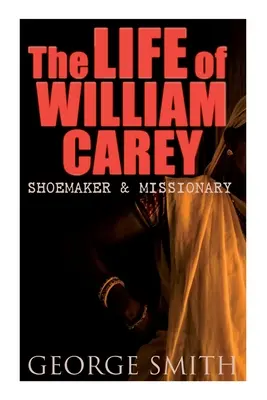 Život Williama Careyho, ševce a misionáře - The Life of William Carey, Shoemaker & Missionary