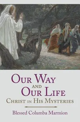 Naše cesta a náš život: Kristus ve svých tajemstvích - Our Way and Our Life: Christ in His Mysteries