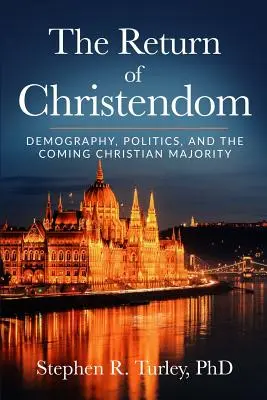 Návrat křesťanství: Křesťanská většina: demografie, politika a příchod křesťanské většiny - The Return of Christendom: Demography, Politics, and the Coming Christian Majority