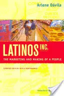 Latinos, Inc: Latinské společnosti: marketing a utváření národa - Latinos, Inc.: The Marketing and Making of a People