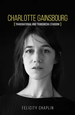 Charlotte Gainsbourg: Transnacionální a transmediální hvězda - Charlotte Gainsbourg: Transnational and Transmedia Stardom