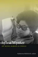 Sylvia Wynterová: O bytí člověkem jako praxi - Sylvia Wynter: On Being Human as Praxis
