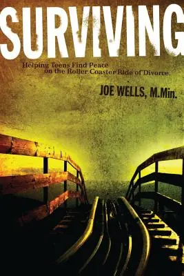 Jak přežít: Pomáháme dospívajícím najít klid v rozvodové horské dráze. - Surviving: Helping Teens Find Peace on the Roller Coaster Ride of Divorce