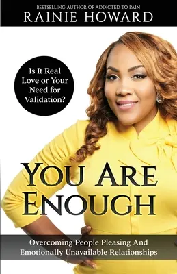 Jsi dostatečná: Je to láska, nebo tvá potřeba potvrzení Překonávání lidsky příjemných a citově nedostupných vztahů - You Are Enough: Is It Love or Your Need for Validation Overcoming People Pleasing And Emotionally Unavailable Relationships