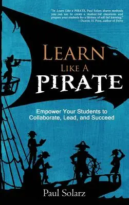 Učte se jako PIRÁT: Vydejte se na cestu PIRATES: Umožněte svým studentům spolupracovat, vést a uspět. - Learn Like a PIRATE: Empower Your Students to Collaborate, Lead, and Succeed