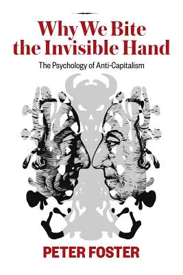 Proč koušeme neviditelnou ruku: Jak nás neznámá neviditelná ruka - psychologie antikapitalismu - Why We Bite the Invisible Hand: The Psychology of Anti-Capitalism