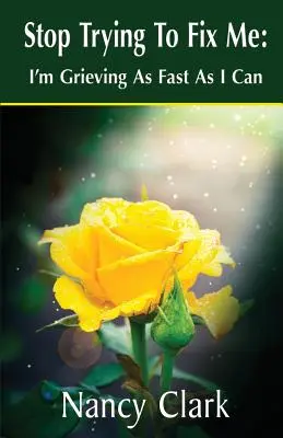 Přestaňte se mě snažit napravit: Truchlím, jak nejrychleji mohu - Stop Trying to Fix Me: I'm Grieving as Fast as I Can