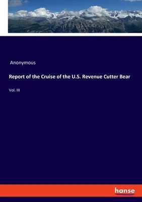 Zpráva o plavbě amerického daňového kutru Bear: svazek III (Report of the Cruise of the U.S. Revenue Cutter Bear: Vol. III) - Report of the Cruise of the U.S. Revenue Cutter Bear: Vol. III