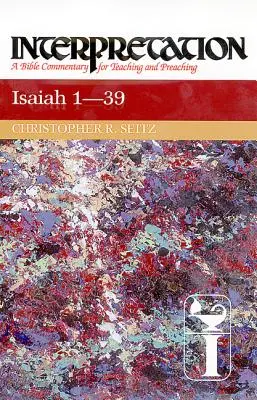Izajáš 1-39: Interpretace: Izaiáš: biblický komentář pro vyučování a kázání. - Isaiah 1-39: Interpretation: A Bible Commentary for Teaching and Preaching