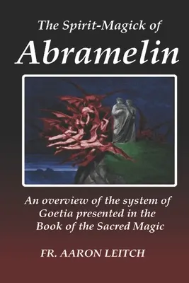 Abramelinova duchovní magie: Mágové: Přehled systému goetie představeného v Knize posvátné magie - The Spirit-Magick of Abramelin: An Overview of the System of Goetia Presented in the Book of the Sacred Magic