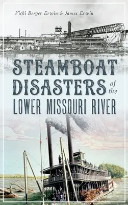 Katastrofy parníků na dolním toku řeky Missouri - Steamboat Disasters of the Lower Missouri River