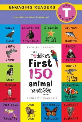 Příručka pro batolata: Prvních 150 zvířat: Dvojjazyčná (angličtina / francouzština) (Anglais / Franais): Domácí zvířata, Vodní, Lesní, Ptáci, Brouci, Arktida, Tropy, Pod zemí - The Toddler's First 150 Animal Handbook: Bilingual (English / French) (Anglais / Franais): Pets, Aquatic, Forest, Birds, Bugs, Arctic, Tropical, Unde