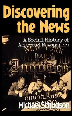 Objevování novinek: Vydání: Sociální dějiny amerických novin - Discovering the News: A Social History of American Newspapers