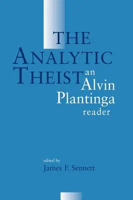 Analytický teista: - The Analytic Theist: An Alvin Plantinga Reader