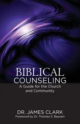 Biblické poradenství: Průvodce pro církev a komunitu - Biblical Counseling: A Guide for the Church and Community