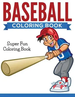 Baseballové omalovánky: Super zábavné omalovánky - Baseball Coloring Book: Super Fun Coloring Book
