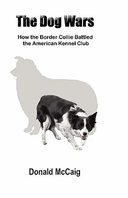 Psí války: Jak border kolie bojovala s Americkým kynologickým klubem - The Dog Wars: How the Border Collie Battled the American Kennel Club