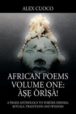 Africké básně svazek první: ṣẹ rṣ!: Antologie chval na jorby Orishy, rituály, tradice a moudrost - African Poems Volume One: ṣẹ rṣ!: A Praise Anthology to Yorb Orishas, Rituals, Traditions and Wisdom