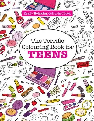 Úžasné omalovánky pro dospívající (Opravdu RELAXAČNÍ omalovánky) - The Terrific Colouring Book for TEENS (A Really RELAXING Colouring Book)