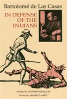 Na obranu indiánů: Na obranu nejctihodnějšího pána, dona Fraye Bartolomea de Las Casas, z řádu kazatelů, pozdějšího biskupa v Chia. - In Defense of the Indians: The Defense of the Most Reverend Lord, Don Fray Bartolome de Las Casas, of the Order of Preachers, Late Bishop of Chia