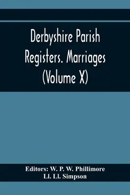 Derbyshire Farní matriky. Sňatky (svazek X) - Derbyshire Parish Registers. Marriages (Volume X)