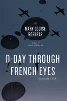 Den D francouzskýma očima: Normandie 1944 - D-Day Through French Eyes: Normandy 1944