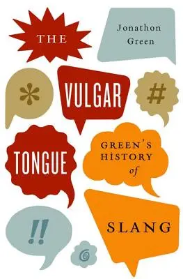 Vulgární jazyk: Greenovy dějiny slangu - The Vulgar Tongue: Green's History of Slang