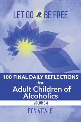 Nechat jít a být svobodný: 100 závěrečných denních zamyšlení pro dospělé děti alkoholiků - Let Go and Be Free: 100 Final Daily Reflections for Adult Children of Alcoholics