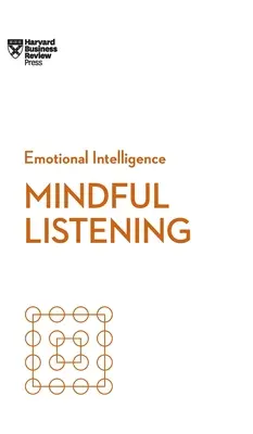 Všímavé naslouchání (HBR Emotional Intelligence Series) - Mindful Listening (HBR Emotional Intelligence Series)