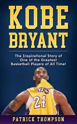 Kobe Bryant: Inspirativní příběh jednoho z nejlepších basketbalistů všech dob! - Kobe Bryant: The Inspirational Story of One of the Greatest Basketball Players of All Time!