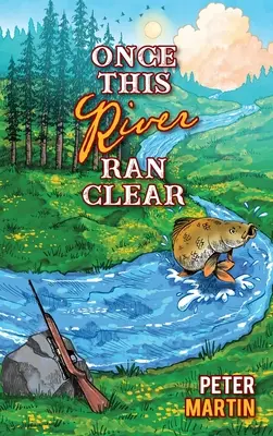 Kdysi tato řeka tekla čistě - Once This River Ran Clear