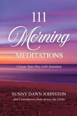 111 ranních meditací: Vytvořte si den se záměrem - 111 Morning Meditations: Create Your Day with Intention