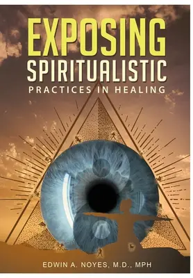 Odhalování spiritualistických praktik v léčitelství (nové vydání) - Exposing Spiritualistic Practices in Healing (New Edition)