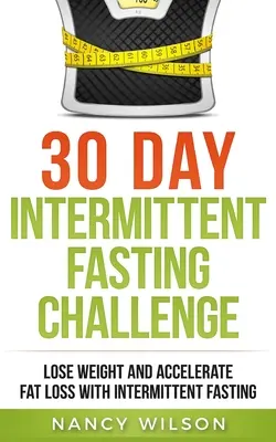 30denní výzva k přerušovanému půstu: 30. den půstu: Zhubněte a urychlete odbourávání tuků s přerušovaným půstem - 30 Day Intermittent Fasting Challenge: Lose Weight and Accelerate Fat Loss with Intermittent Fasting