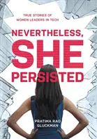Přesto vytrvala: Vydrželo to: Pravdivé příběhy žen v čele technologického průmyslu - Nevertheless, She Persisted: True Stories of Women Leaders in Tech