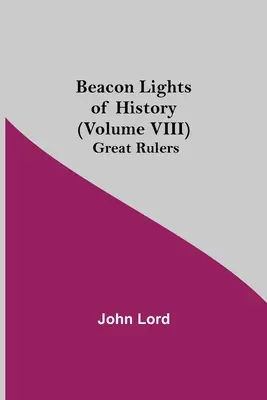 Světla majáku dějin (svazek VIII): Velcí panovníci - Beacon Lights of History (Volume VIII): Great Rulers