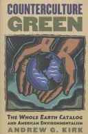 Zelená kontrakultura: Katalog Celá Země a americký environmentalismus - Counterculture Green: The Whole Earth Catalog and American Environmentalism
