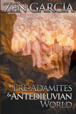 Před Adamity a předpotopním světem: Svět, který tehdy byl - Pre-Adamites And The Antediluvian World: The World That Then Was