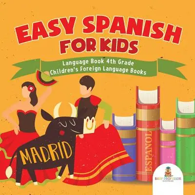 Snadná španělština pro děti - Jazyková kniha 4. třída - Dětské cizojazyčné knihy - Easy Spanish for Kids - Language Book 4th Grade - Children's Foreign Language Books