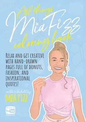 Omalovánky pro Miu Fizz: Vyzkoušejte si ručně kreslené stránky plné koblih, módy a inspirativních citátů. - All Things Mia Fizz Coloring Book: Relax and get creative with hand-drawn pages full of donuts, fashion, and inspirational quotes.