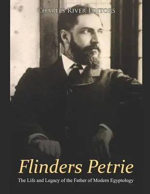 Flinders Petrie: Život a odkaz otce moderní egyptologie - Flinders Petrie: The Life and Legacy of the Father of Modern Egyptology